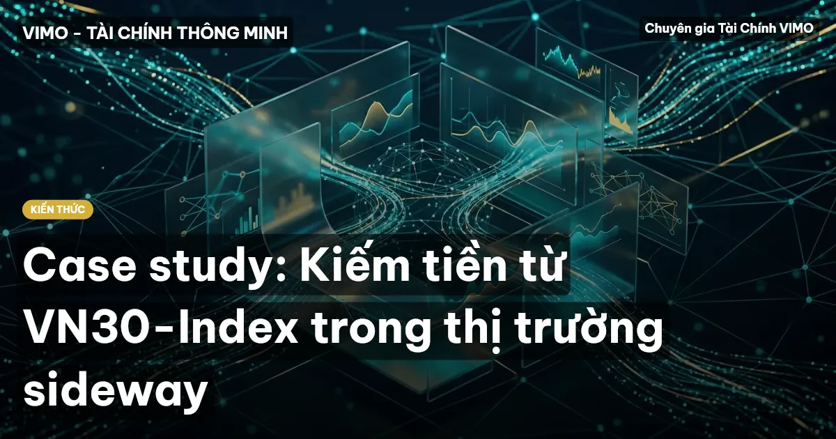 Case study: Kiếm tiền từ VN30-Index trong thị trường sideway
