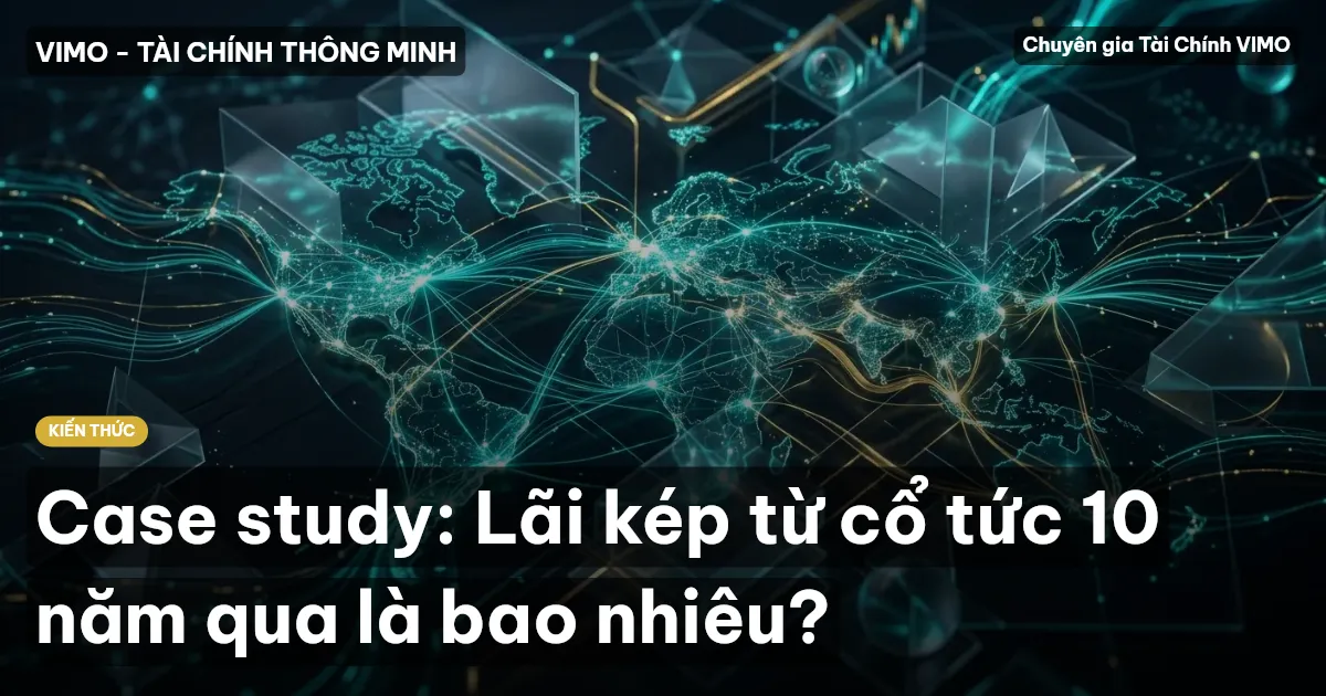 Case study: Lãi kép từ cổ tức 10 năm qua là bao nhiêu?