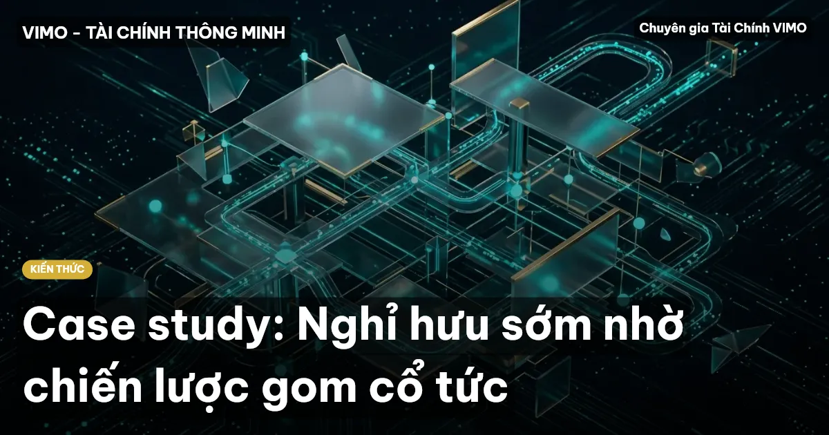 Case study: Nghỉ hưu sớm nhờ chiến lược gom cổ tức