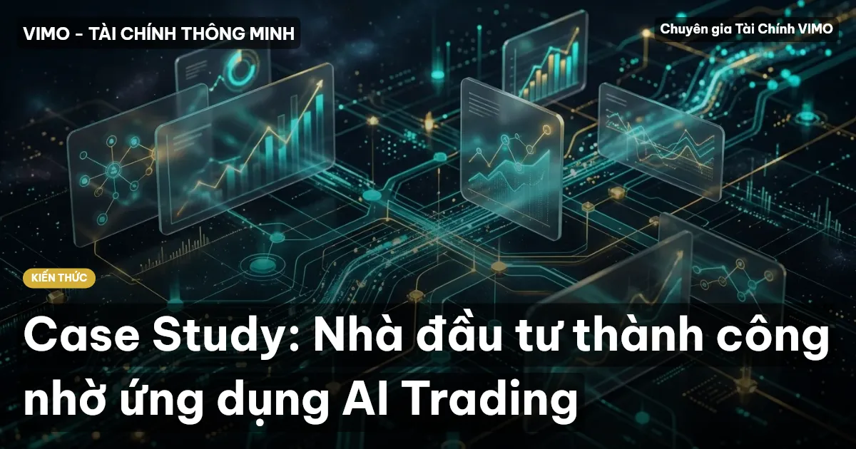 Case Study: Nhà đầu tư thành công nhờ ứng dụng AI Trading
