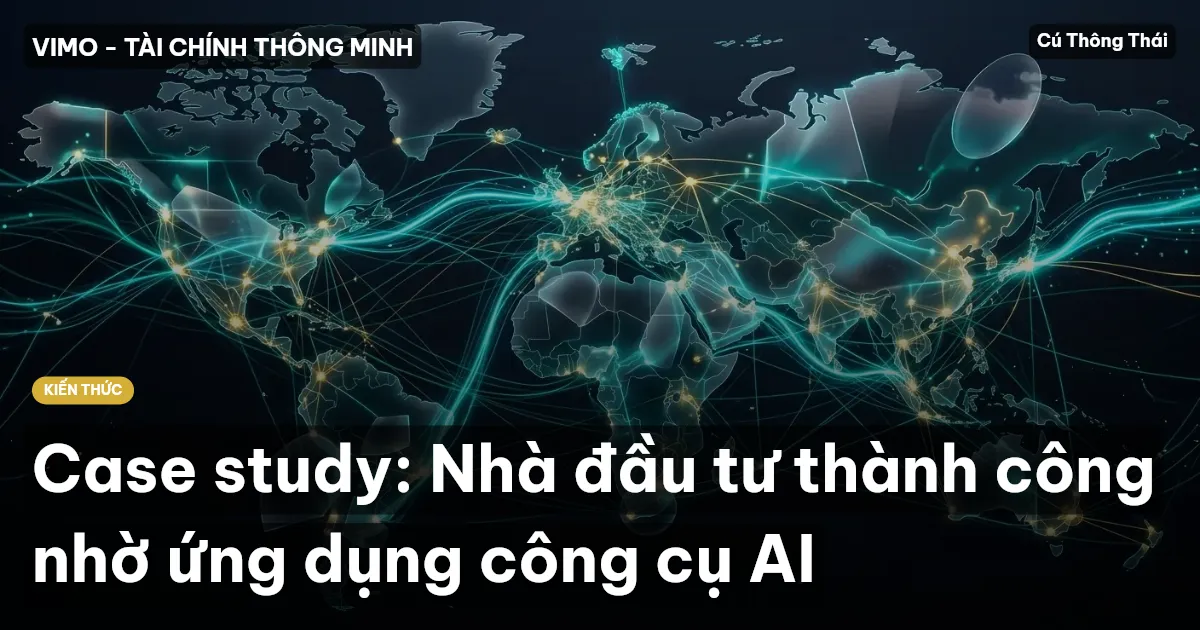 Case study: Nhà đầu tư thành công nhờ ứng dụng công cụ AI