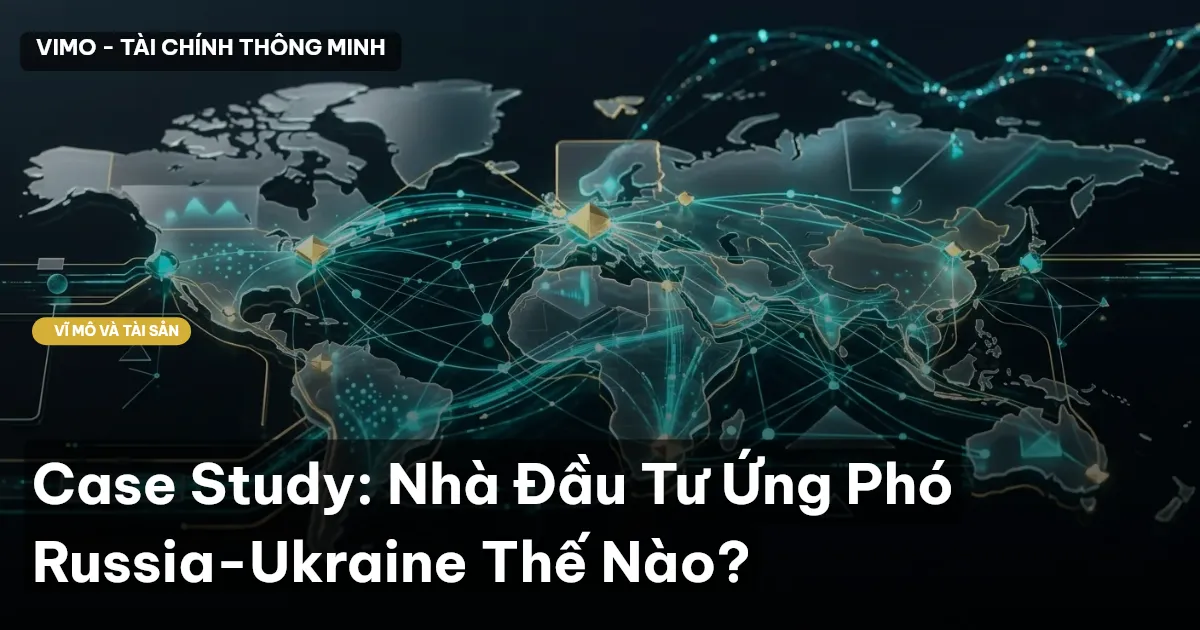 Case Study: Nhà Đầu Tư Ứng Phó Russia-Ukraine Thế Nào?
