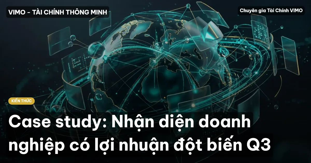 Case study: Nhận diện doanh nghiệp có lợi nhuận đột biến Q3