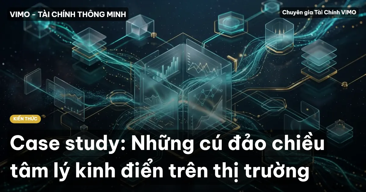Case study: Những cú đảo chiều tâm lý kinh điển trên thị trường