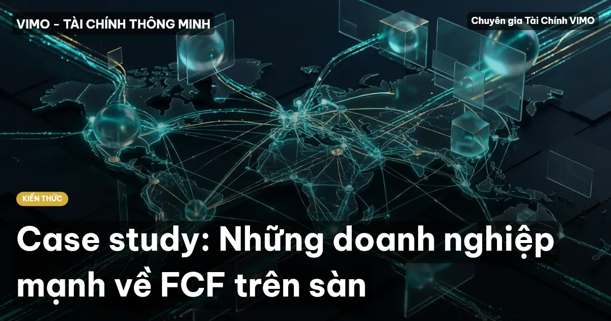 Case study: Những doanh nghiệp mạnh về FCF trên sàn