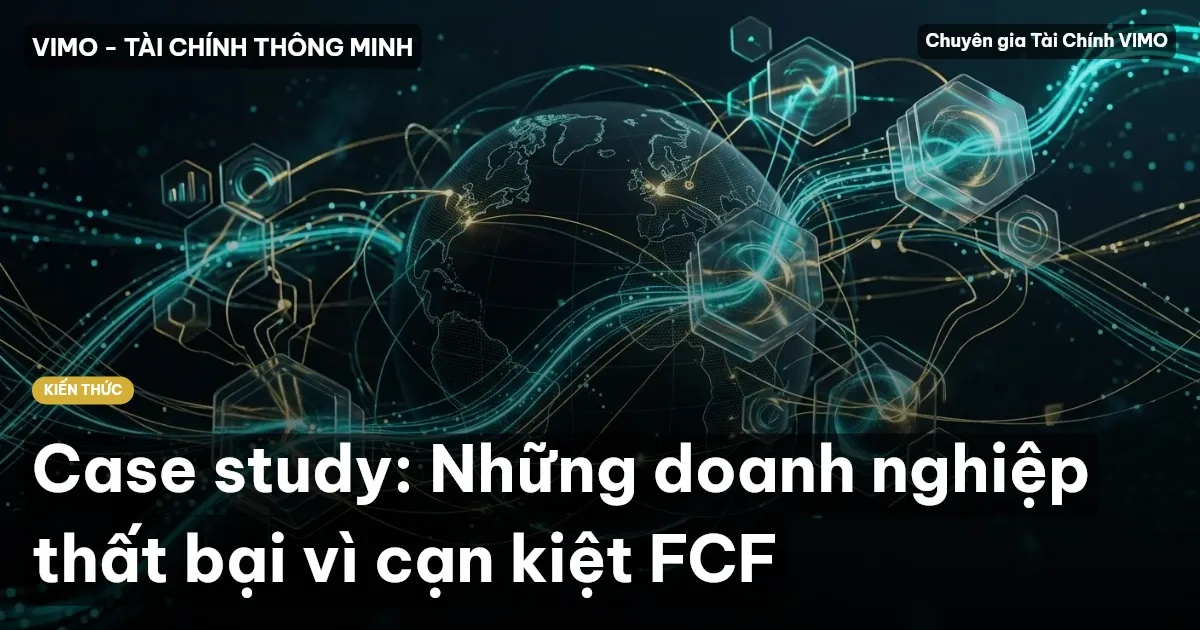Case study: Những doanh nghiệp thất bại vì cạn kiệt FCF