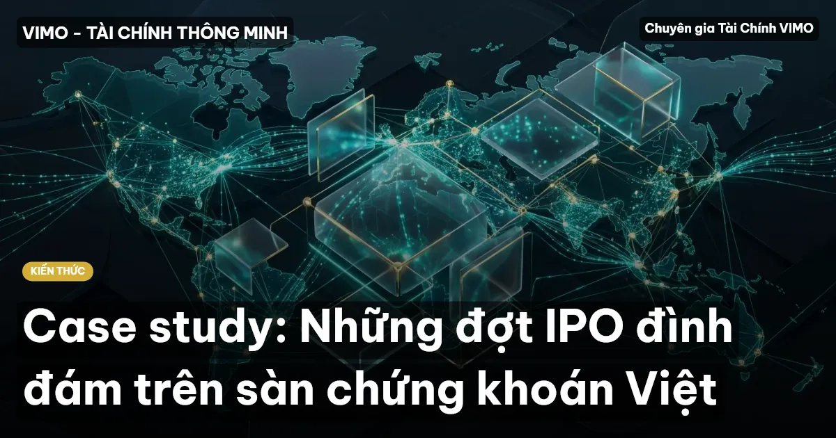 Case study: Những đợt IPO đình đám trên sàn chứng khoán Việt