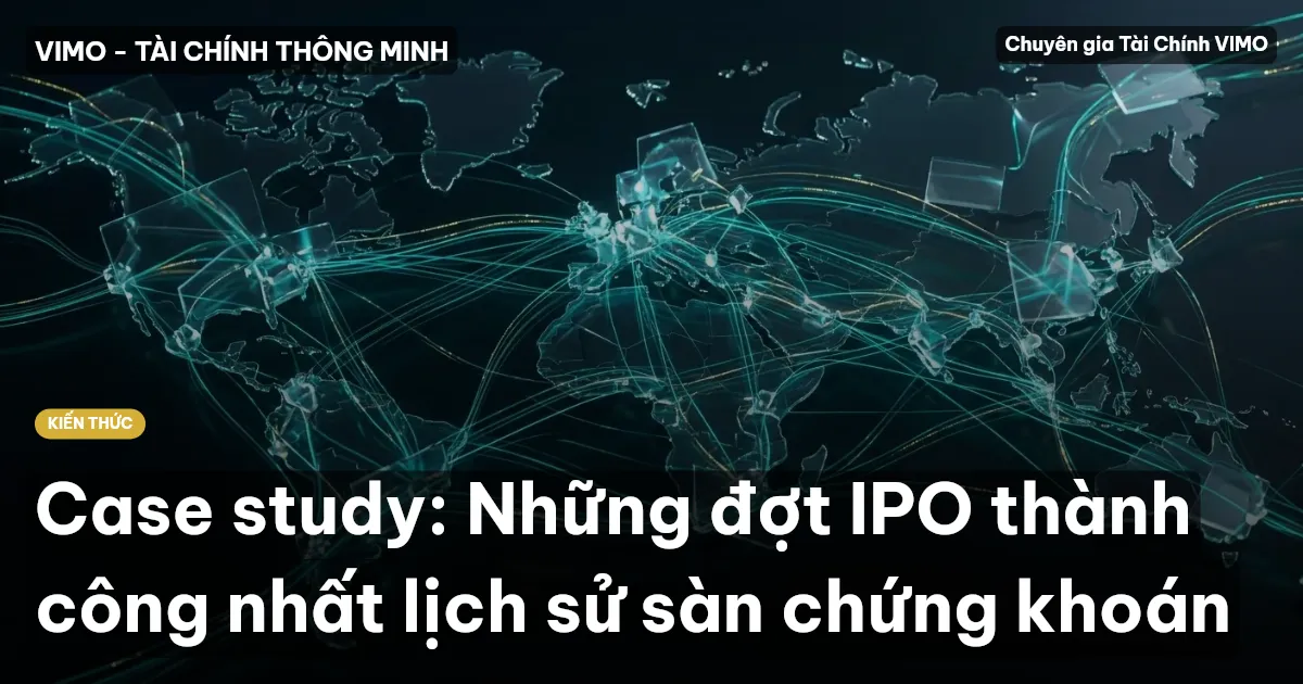 Case study: Những đợt IPO thành công nhất lịch sử sàn chứng khoán