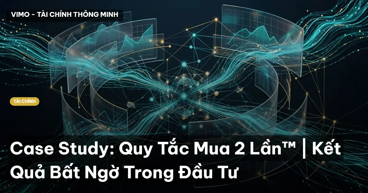Case Study: Quy Tắc Mua 2 Lần™ | Kết Quả Bất Ngờ Trong Đầu Tư