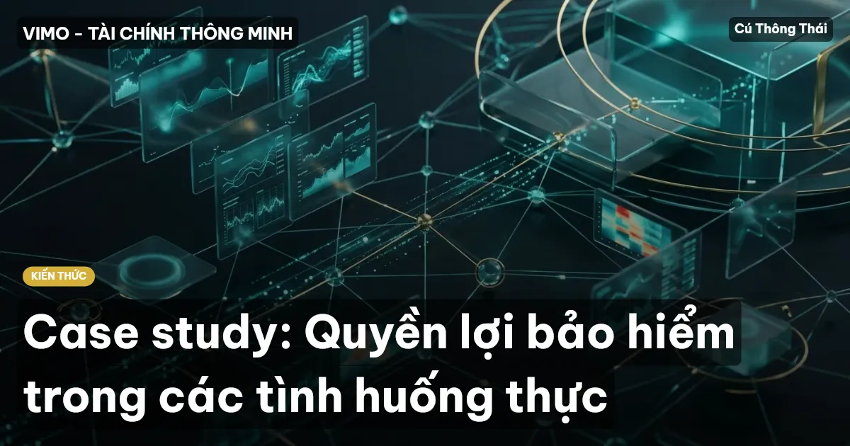 Case study: Quyền lợi bảo hiểm trong các tình huống thực