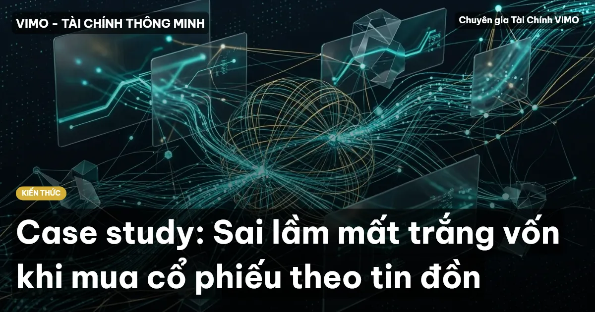 Case study: Sai lầm mất trắng vốn khi mua cổ phiếu theo tin đồn