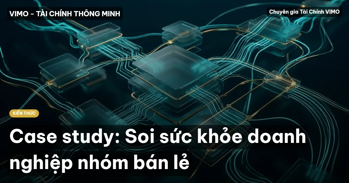 Case study: Soi sức khỏe doanh nghiệp nhóm bán lẻ