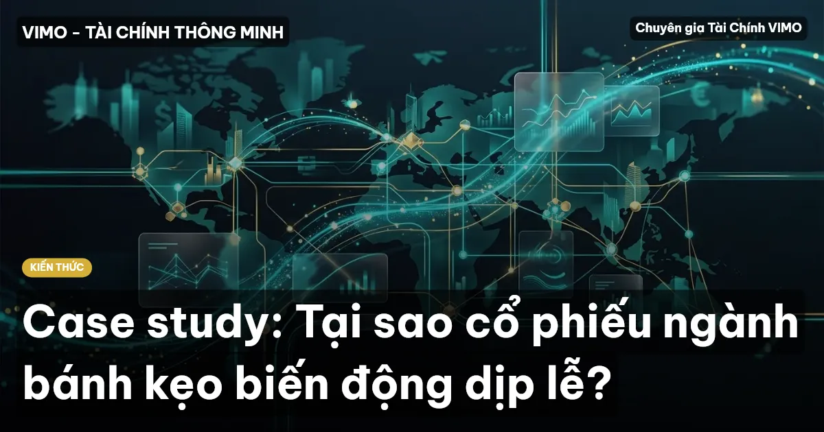 Case study: Tại sao cổ phiếu ngành bánh kẹo biến động dịp lễ?