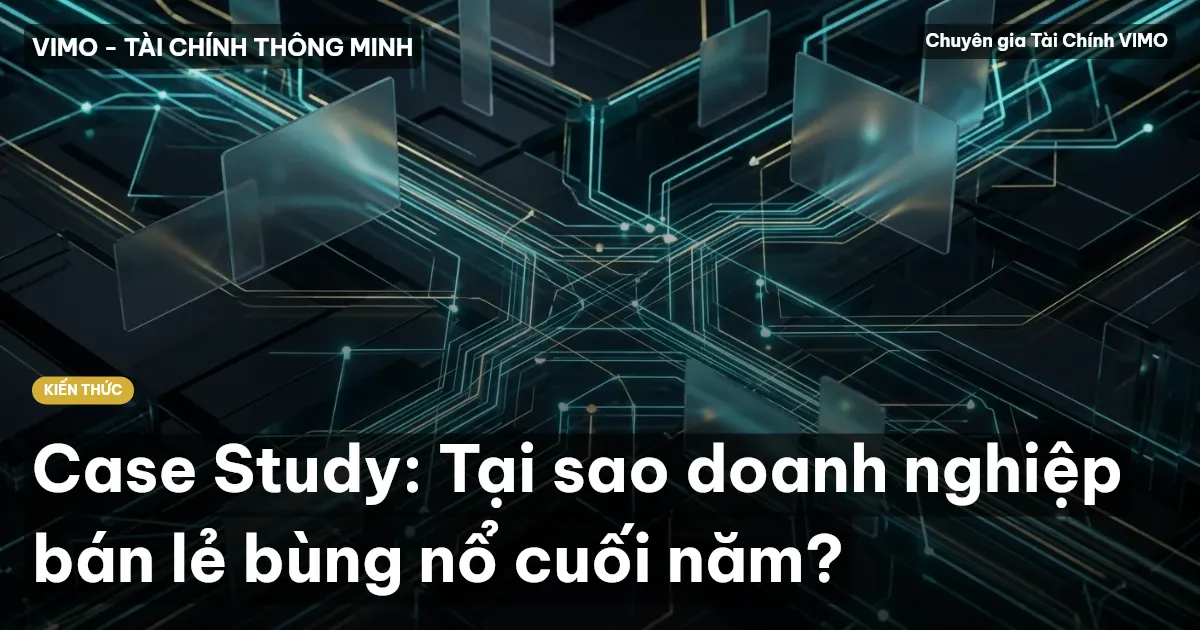 Case Study: Tại sao doanh nghiệp bán lẻ bùng nổ cuối năm?