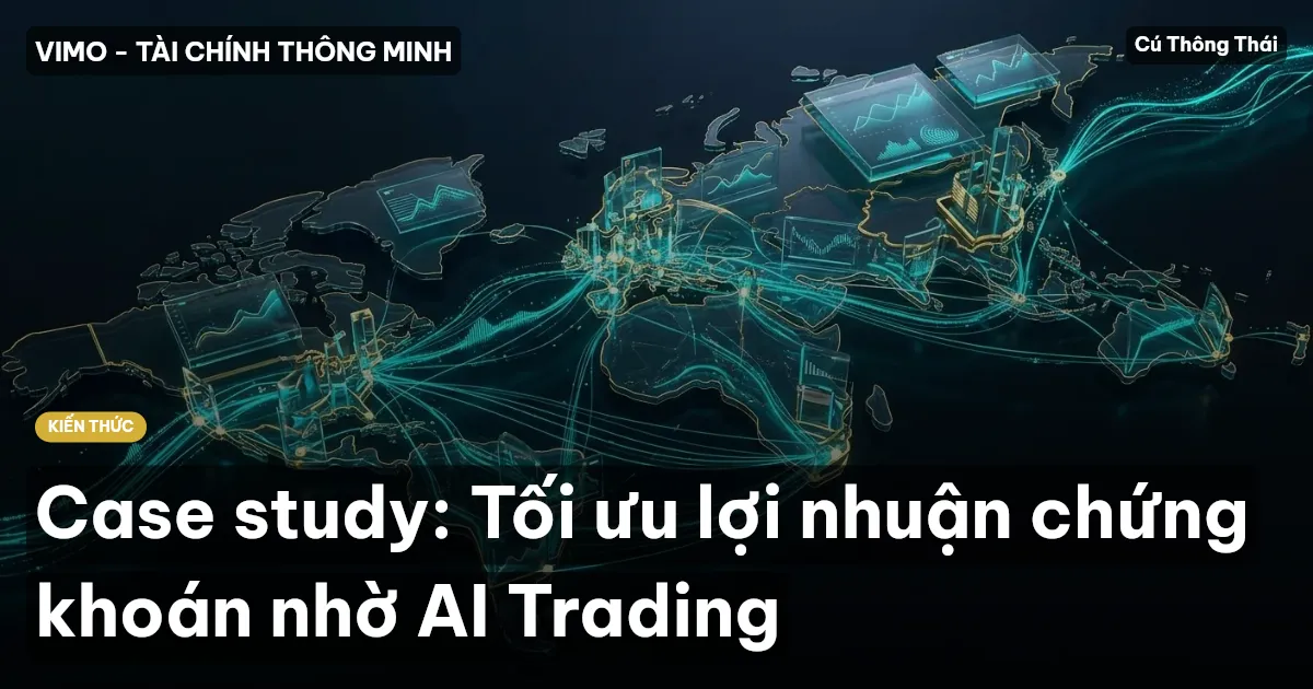 Case study: Tối ưu lợi nhuận chứng khoán nhờ AI Trading