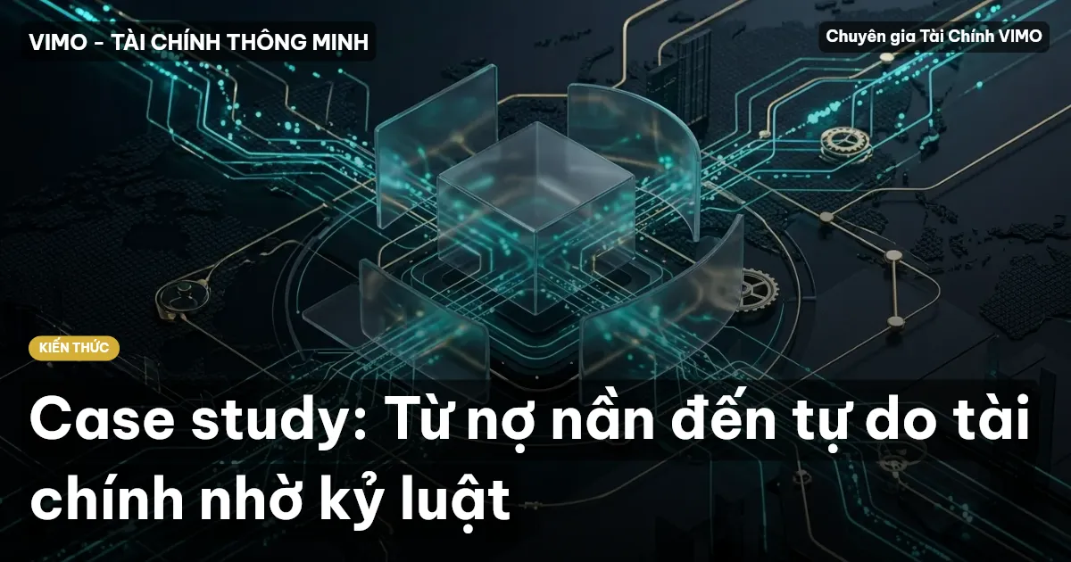 Case study: Từ nợ nần đến tự do tài chính nhờ kỷ luật
