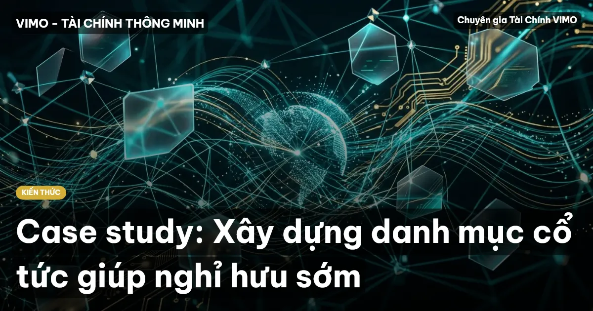Case study: Xây dựng danh mục cổ tức giúp nghỉ hưu sớm