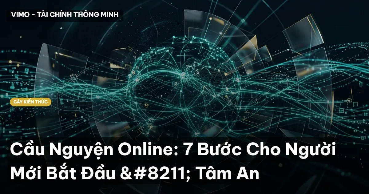 Cầu Nguyện Online: 7 Bước Cho Người Mới Bắt Đầu – Tâm An
