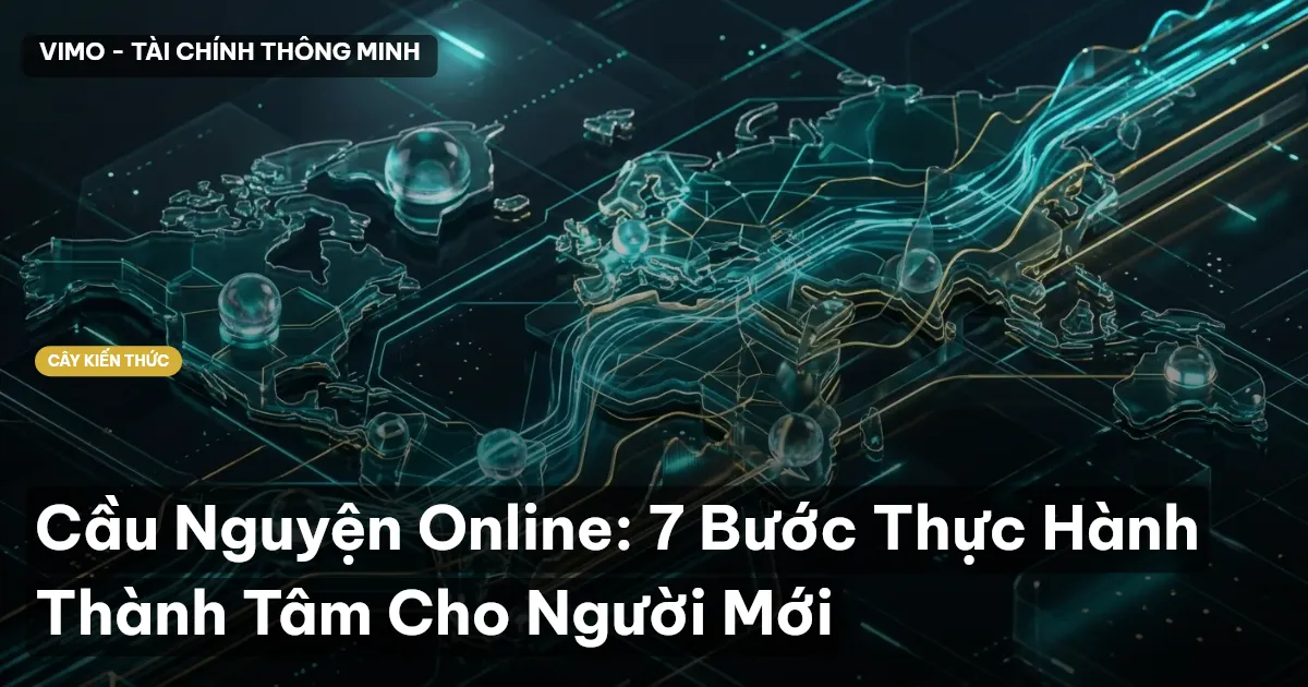 Cầu Nguyện Online: 7 Bước Thực Hành Thành Tâm Cho Người Mới