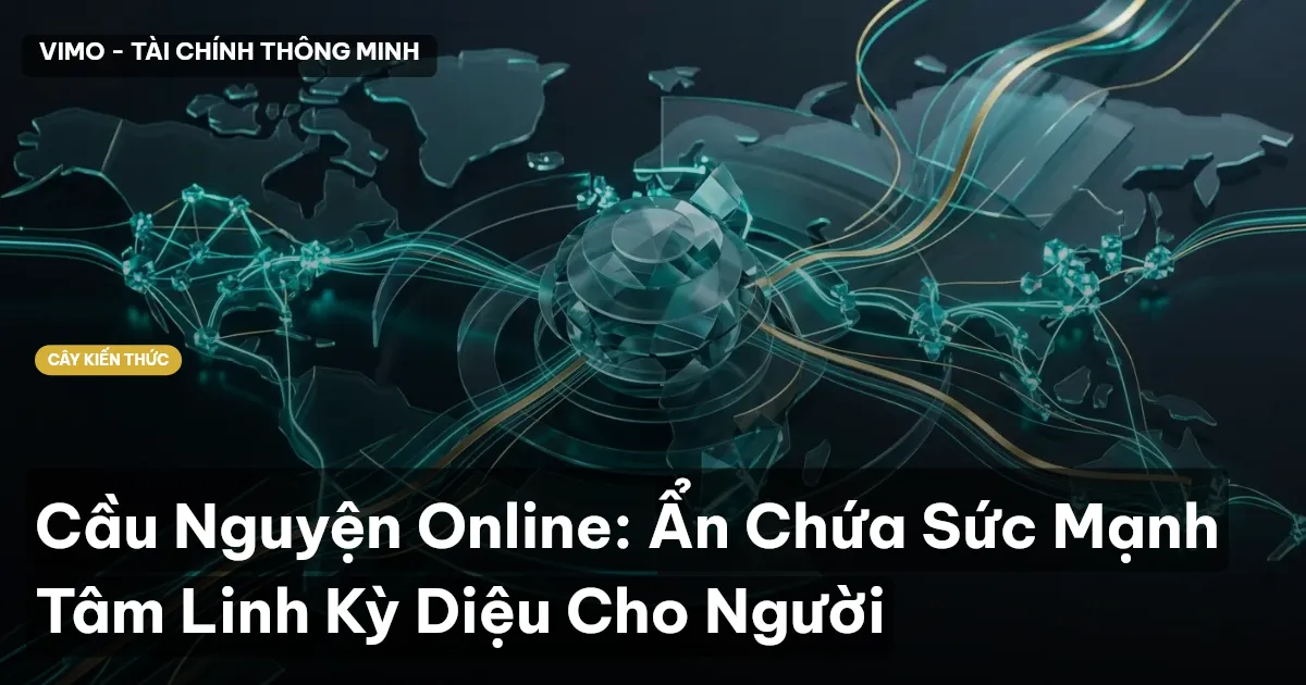 Cầu Nguyện Online: Ẩn Chứa Sức Mạnh Tâm Linh Kỳ Diệu Cho Người