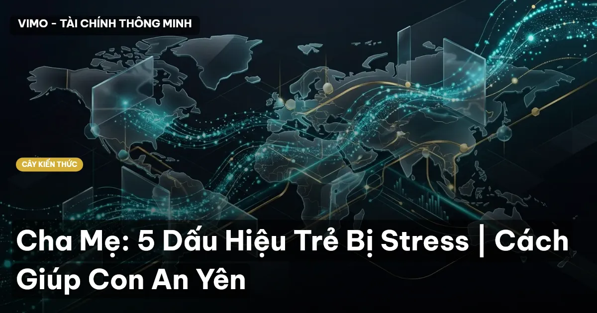 Cha Mẹ: 5 Dấu Hiệu Trẻ Bị Stress | Cách Giúp Con An Yên
