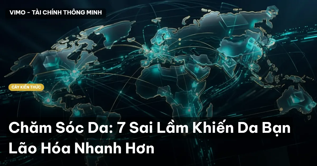 Chăm Sóc Da: 7 Sai Lầm Khiến Da Bạn Lão Hóa Nhanh Hơn
