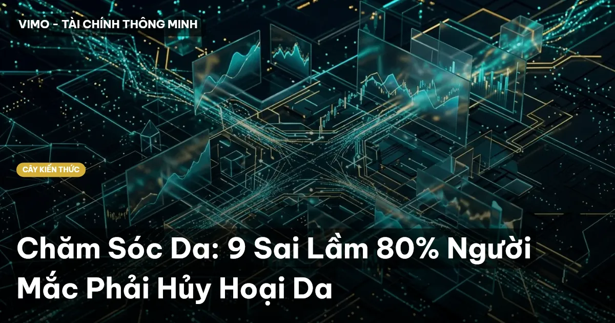 Chăm Sóc Da: 9 Sai Lầm 80% Người Mắc Phải Hủy Hoại Da