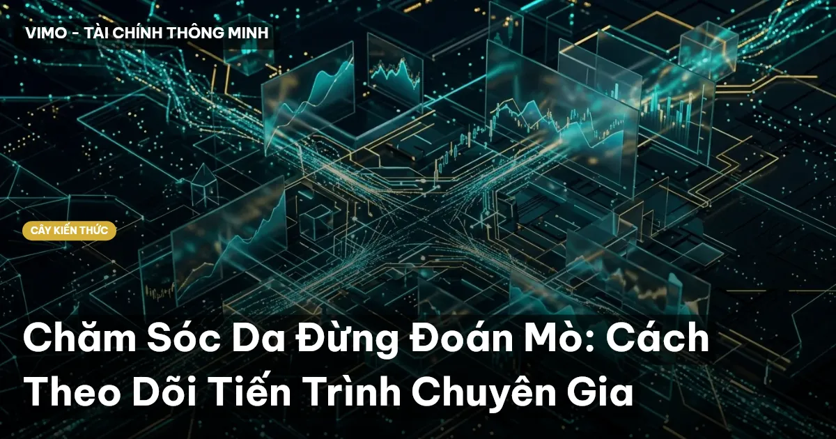 Chăm Sóc Da Đừng Đoán Mò: Cách Theo Dõi Tiến Trình Chuyên Gia