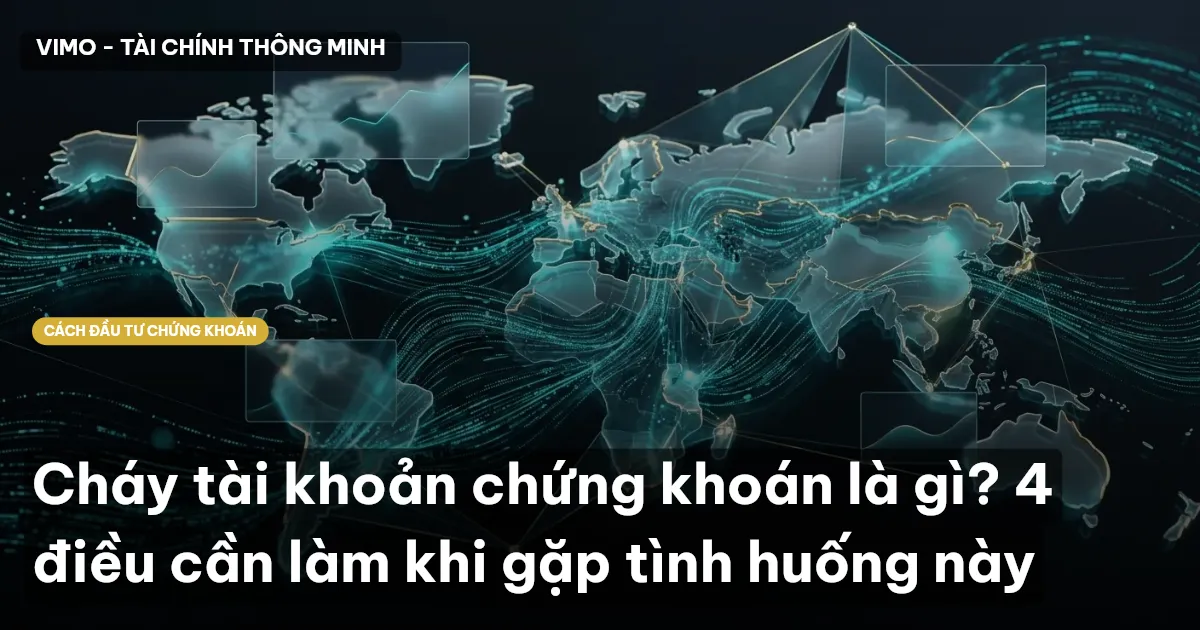 Cháy tài khoản chứng khoán là gì? 4 điều cần làm khi gặp tình huống này