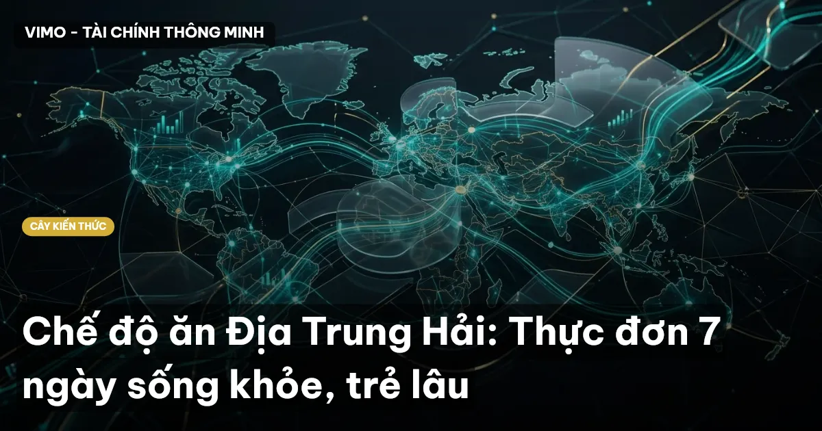 Chế độ ăn Địa Trung Hải: Thực đơn 7 ngày sống khỏe, trẻ lâu
