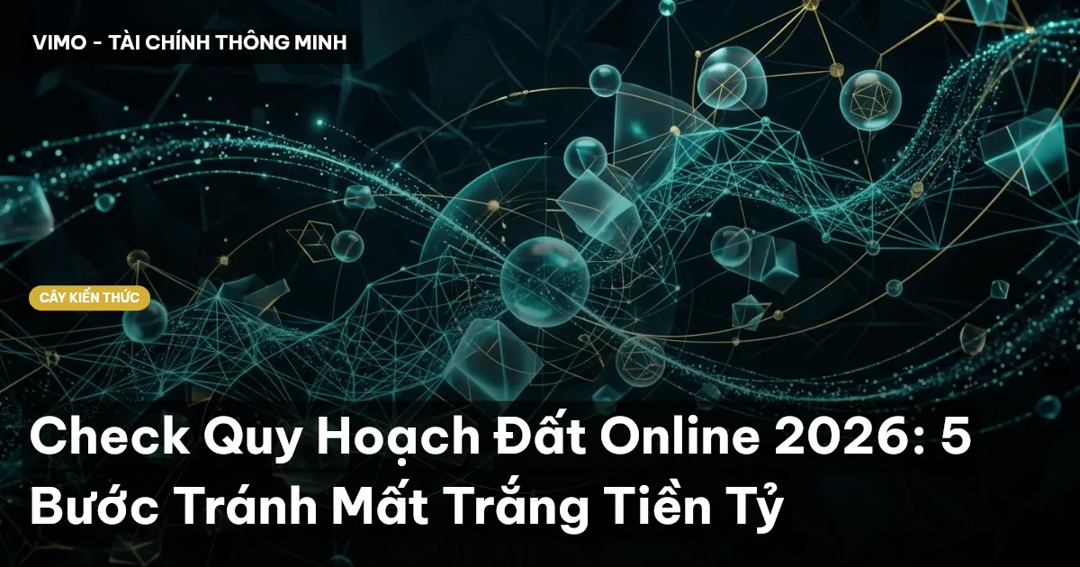 Check Quy Hoạch Đất Online 2026: 5 Bước Tránh Mất Trắng Tiền Tỷ