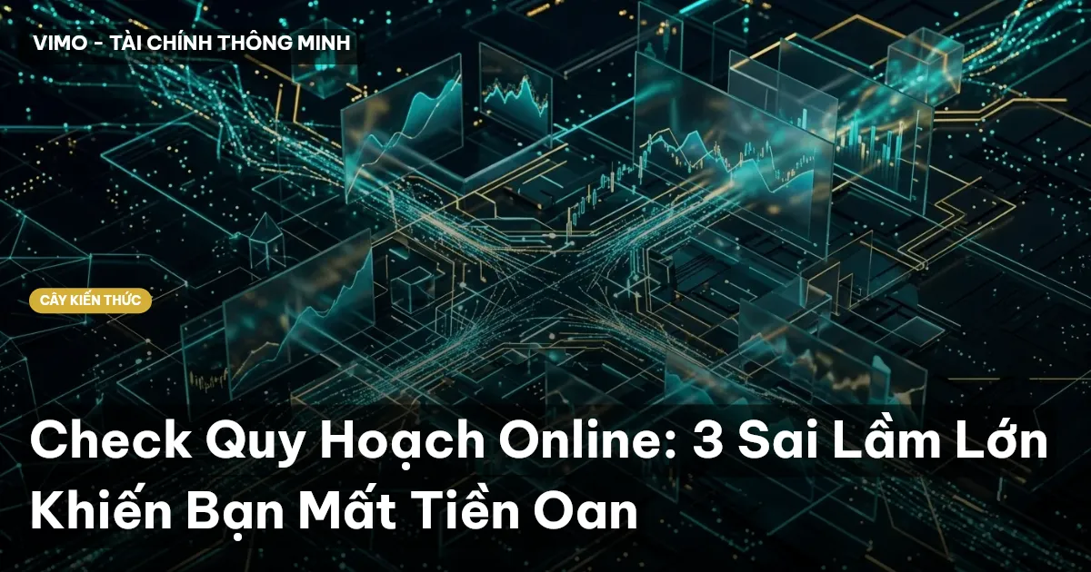 Check Quy Hoạch Online: 3 Sai Lầm Lớn Khiến Bạn Mất Tiền Oan