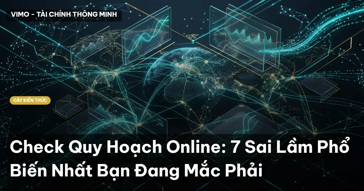 Check Quy Hoạch Online: 7 Sai Lầm Phổ Biến Nhất Bạn Đang Mắc Phải
