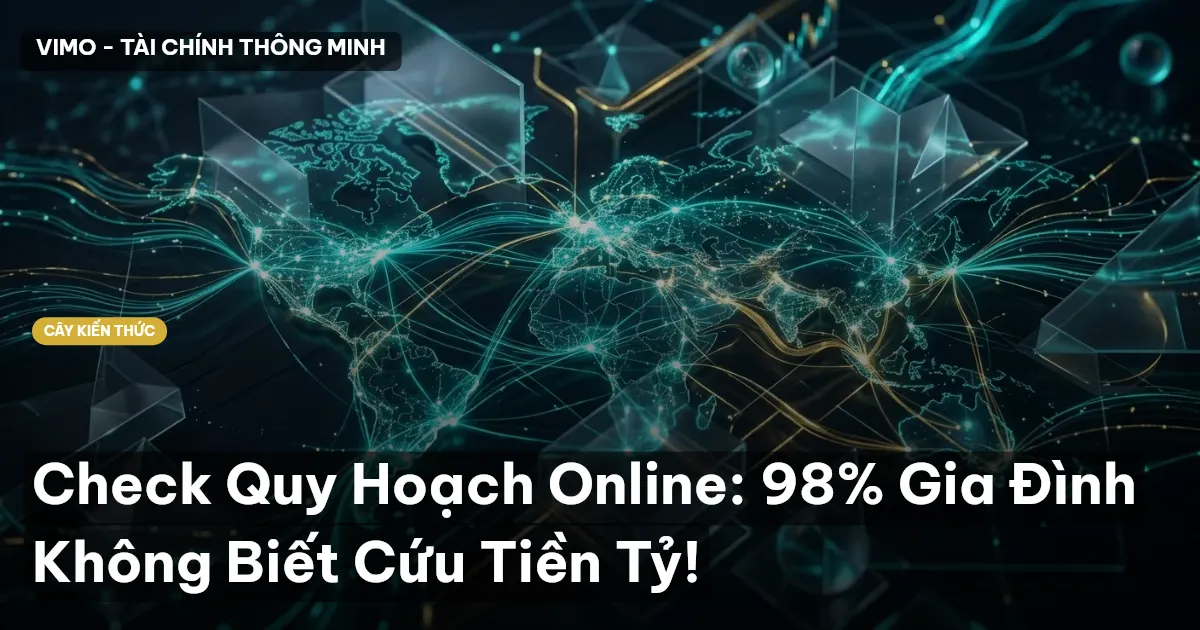 Check Quy Hoạch Online: 98% Gia Đình Không Biết Cứu Tiền Tỷ!