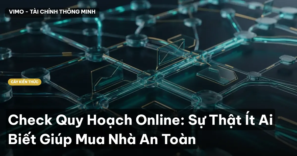 Check Quy Hoạch Online: Sự Thật Ít Ai Biết Giúp Mua Nhà An Toàn