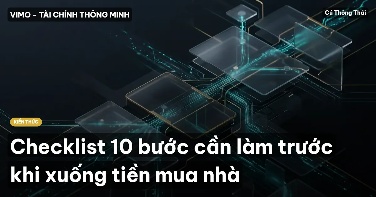 Checklist 10 bước cần làm trước khi xuống tiền mua nhà