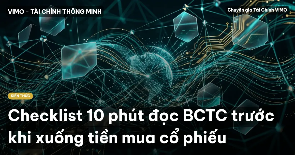 Checklist 10 phút đọc BCTC trước khi xuống tiền mua cổ phiếu