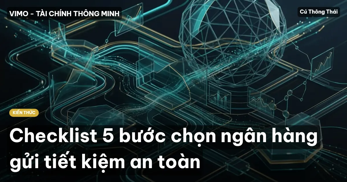 Checklist 5 bước chọn ngân hàng gửi tiết kiệm an toàn