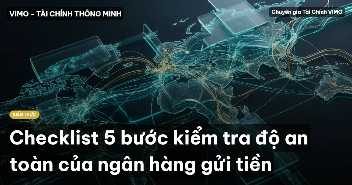 Checklist 5 bước kiểm tra độ an toàn của ngân hàng gửi tiền