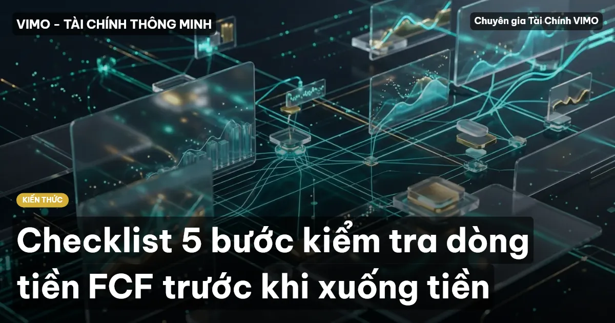 Checklist 5 bước kiểm tra dòng tiền FCF trước khi xuống tiền