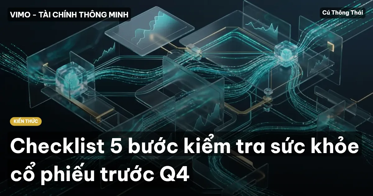 Checklist 5 bước kiểm tra sức khỏe cổ phiếu trước Q4