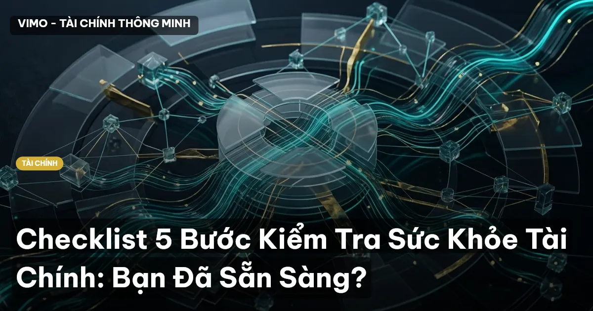 Checklist 5 Bước Kiểm Tra Sức Khỏe Tài Chính: Bạn Đã Sẵn Sàng?