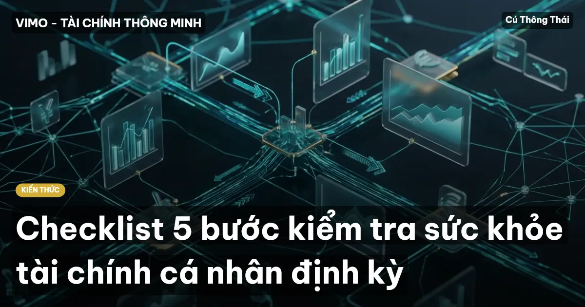 Checklist 5 bước kiểm tra sức khỏe tài chính cá nhân định kỳ