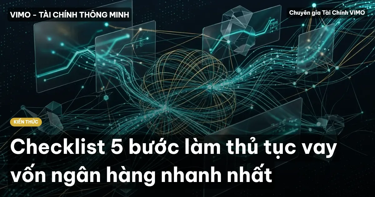 Checklist 5 bước làm thủ tục vay vốn ngân hàng nhanh nhất