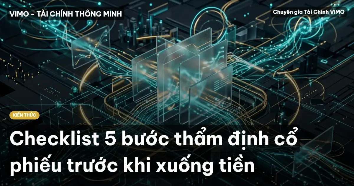 Checklist 5 bước thẩm định cổ phiếu trước khi xuống tiền