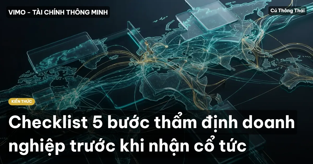Checklist 5 bước thẩm định doanh nghiệp trước khi nhận cổ tức