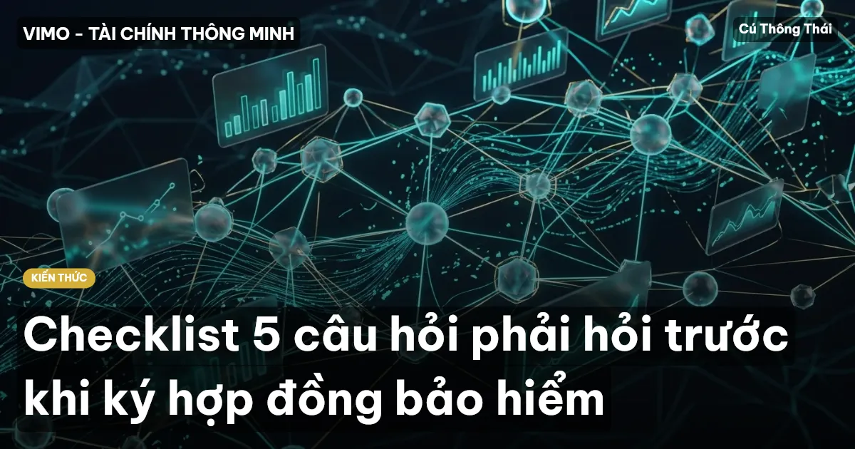 Checklist 5 câu hỏi phải hỏi trước khi ký hợp đồng bảo hiểm