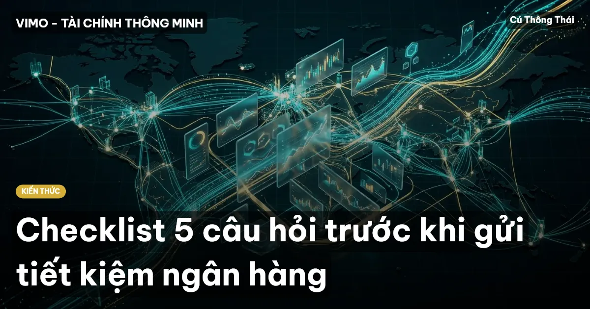 Checklist 5 câu hỏi trước khi gửi tiết kiệm ngân hàng