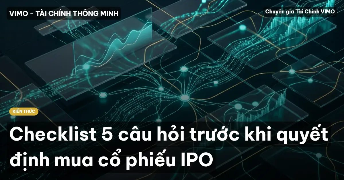 Checklist 5 câu hỏi trước khi quyết định mua cổ phiếu IPO