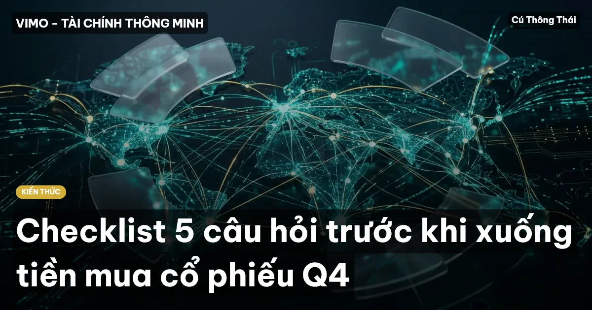 Checklist 5 câu hỏi trước khi xuống tiền mua cổ phiếu Q4